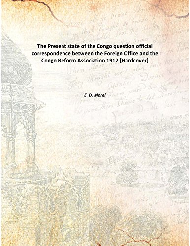 Imagen de archivo de The Present state of the Congo questionofficial correspondence between the Foreign Office and the Congo Reform Association [HARDCOVER] a la venta por Books Puddle