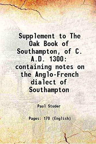 Stock image for Supplement to The Oak Book of Southampton, of C. A.D. 1300containing notes on the Anglo-French dialect of Southampton [HARDCOVER] for sale by Books Puddle
