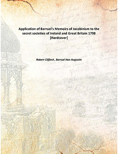 9789333133845: Application Of Barruel'S Memoirs Of Jacobinism To The Secret Societies Of Ireland And Great Britain [Hardcover] to the secret societies of Ireland and Great Britain 1798 [Hardcover]
