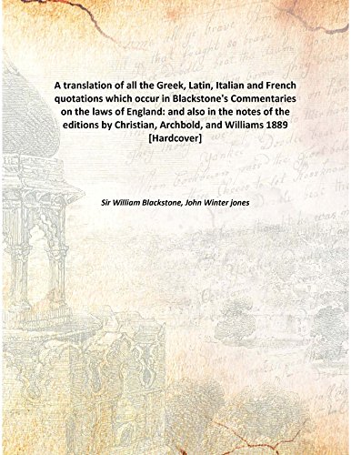 Imagen de archivo de A translation of all the Greek, Latin, Italianand French quotations which occur in Blackstone's Commentaries on the laws of England: and also in the notes of the editions by Christian, Archbold, and Williams [HARDCOVER] a la venta por Books Puddle