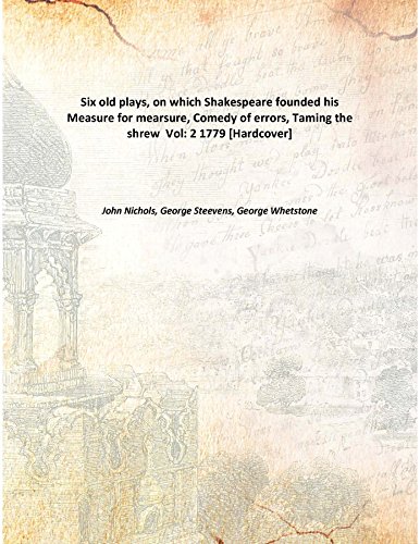 Beispielbild fr Six old plays, on which Shakespeare founded his Measure for mearsure, Comedy of errors, Taming the shrew [HARDCOVER] zum Verkauf von Books Puddle