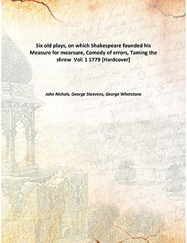 Stock image for Six old plays, on which Shakespeare founded his Measure for mearsure, Comedy of errors, Taming the shrew [HARDCOVER] for sale by Books Puddle