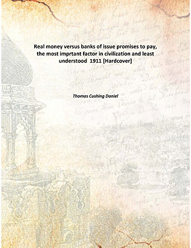 Beispielbild fr Real money versus banks of issue promises to pay, the most imprtant factor in civilization and least understood [HARDCOVER] zum Verkauf von Books Puddle