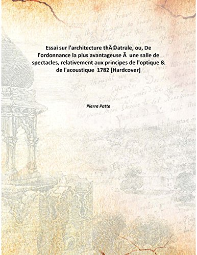 Stock image for Essai sur l'architecture th&Atilde;&copy;atrale, ou, De l'ordonnance la plus avantageuse &Atilde;&nbsp; une salle de spectacles, relativement aux principes de l'optique &amp; de l'acoustique [HARDCOVER] for sale by Books Puddle