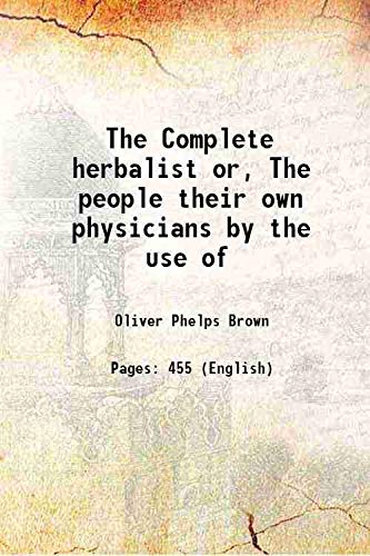 Stock image for The Complete herbalist or, The people their own physicians by the use of [HARDCOVER] for sale by Books Puddle