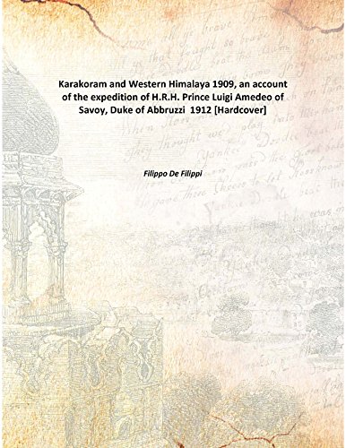 Stock image for Karakoram and Western Himalaya 1909, an account of the expedition of H.R.H. Prince Luigi Amedeo of Savoy, Duke of Abbruzzi [HARDCOVER] for sale by Books Puddle