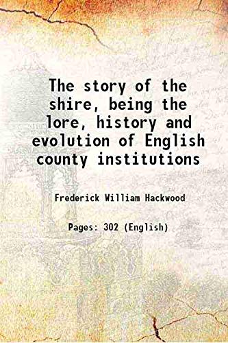 Beispielbild fr The story of the shire, being the lore, history and evolution of English county institutions zum Verkauf von Books Puddle