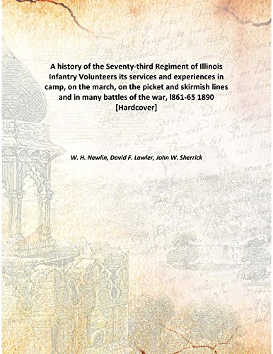 Stock image for A history of the Seventy-third Regiment of Illinois Infantry Volunteersits services and experiences in camp, on the march, on the picket and skirmish lines and in many battles of the war, l861-65 [HARDCOVER] for sale by Books Puddle