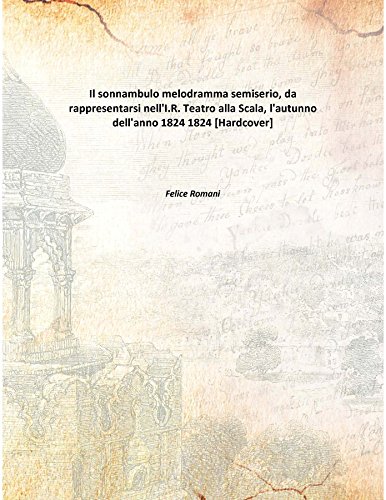 Beispielbild fr Il sonnambulomelodramma semiserio, da rappresentarsi nell'I.R. Teatro alla Scala, l'autunno dell'anno 1824 [HARDCOVER] zum Verkauf von Books Puddle