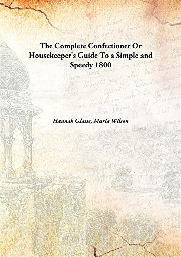 Beispielbild fr The Complete Confectioner Or Housekeeper's GuideTo a Simple and Speedy [HARDCOVER] zum Verkauf von Books Puddle