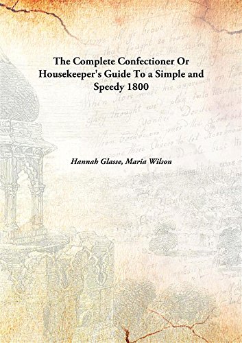 9789333144940: The Complete Confectioner Or Housekeeper'S Guide To A Simple And Speedy [Hardcover] To a Simple and Speedy 1800 [Hardcover]
