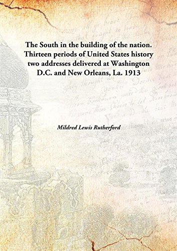 Stock image for The South in the building of the nation. Thirteen periods of United States historytwo addresses delivered at Washington D.C. and New Orleans, La. [HARDCOVER] for sale by Books Puddle