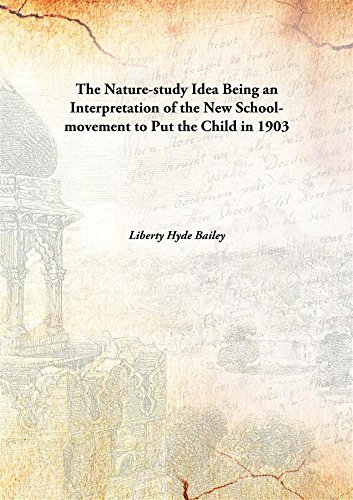 Beispielbild fr The Nature-study Idea Being an Interpretation of the New School-movement to Put the Child in 1903 [Hardcover] zum Verkauf von Books Puddle