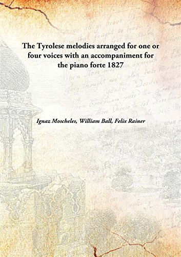 Imagen de archivo de The Tyrolese melodiesarranged for one or four voices with an accompaniment for the piano forte [HARDCOVER] a la venta por Books Puddle
