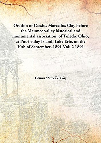 Imagen de archivo de Oration of Cassius Marcellus Clay before the Maumee valley historical and monumental association, of Toledo, Ohio, at Put-in-Bay Island, Lake Erie, on the 10th of September, 1891 [HARDCOVER] a la venta por Books Puddle