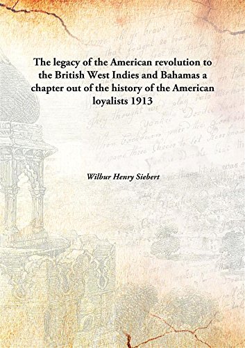 Beispielbild fr The legacy of the American revolution to the British West Indies and Bahamasa chapter out of the history of the American loyalists [HARDCOVER] zum Verkauf von Books Puddle