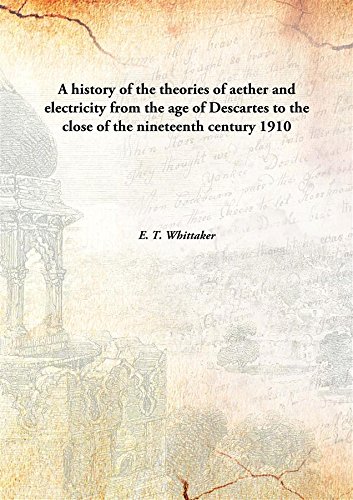 9789333147637: A history of the theories of aether and electricity from the age of Descartes to the close of the nineteenth century 1910 [Hardcover]