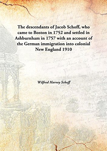 Beispielbild fr The descendants of Jacob Schoff, who came to Boston in 1752 and settled in Ashburnham in 1757with an account of the German immigration into colonial New England [HARDCOVER] zum Verkauf von Books Puddle