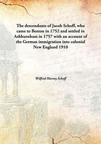 Stock image for The descendants of Jacob Schoff, who came to Boston in 1752 and settled in Ashburnham in 1757with an account of the German immigration into colonial New England [HARDCOVER] for sale by Books Puddle