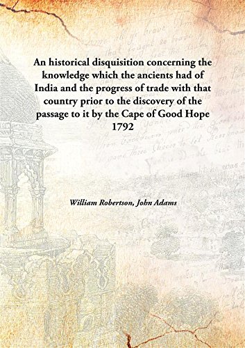 Beispielbild fr An historical disquisition concerning the knowledge which the ancients had of Indiaand the progress of trade with that country prior to the discovery of the passage to it by the Cape of Good Hope [HARDCOVER] zum Verkauf von Books Puddle