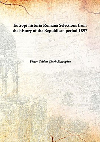 Stock image for Eutropi historia RomanaSelections from the history of the Republican period [HARDCOVER] for sale by Books Puddle