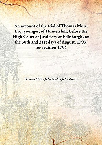 Stock image for An account of the trial of Thomas Muir, Esq. younger, of Huntershill, before the High Court of Justiciary at Edinburgh, on the 30th and 31st days of August, 1793, for sedition [HARDCOVER] for sale by Books Puddle