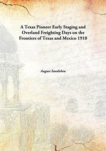 Beispielbild fr A Texas PioneerEarly Staging and Overland Freighting Days on the Frontiers of Texas and Mexico [HARDCOVER] zum Verkauf von Books Puddle