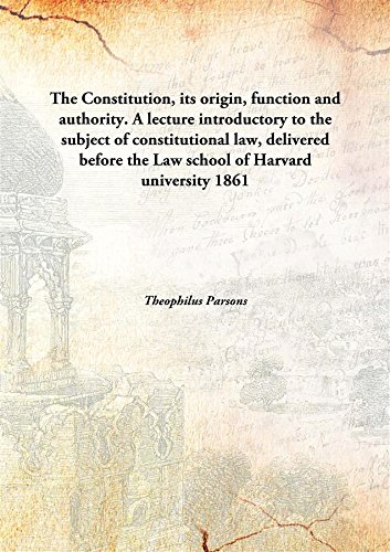 Stock image for The Constitution, its origin, function and authority. A lecture introductory to the subject of constitutional law, delivered before the Law school of Harvard university [HARDCOVER] for sale by Books Puddle