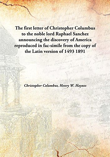 Stock image for The first letter of Christopher Columbus to the noble lord Raphael Sanchez announcing the discovery of Americareproduced in fac-simile from the copy of the Latin version of 1493 [HARDCOVER] for sale by Books Puddle