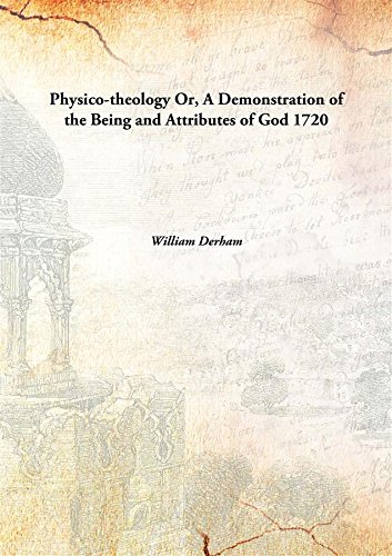 Beispielbild fr Physico-theologyOr, A Demonstration of the Being and Attributes of God [HARDCOVER] zum Verkauf von Books Puddle