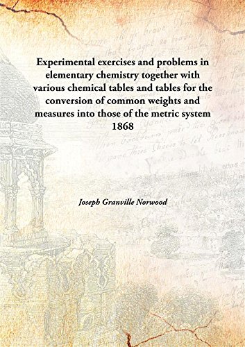 Imagen de archivo de Experimental exercises and problems in elementary chemistrytogether with various chemical tables and tables for the conversion of common weights and measures into those of the metric system [HARDCOVER] a la venta por Books Puddle