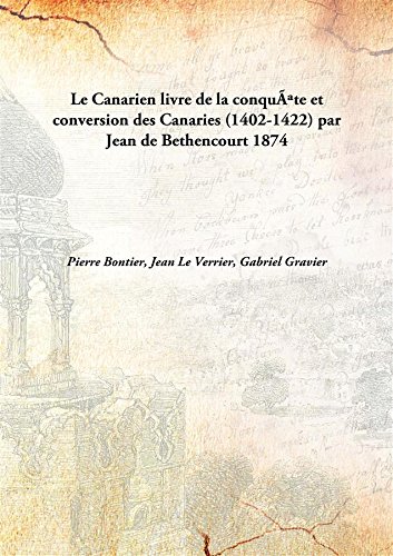 Imagen de archivo de Le Canarienlivre de la conqu&Atilde;&ordf;te et conversion des Canaries (1402-1422) par Jean de Bethencourt [HARDCOVER] a la venta por Books Puddle