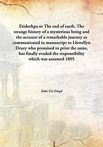 Stock image for Etidorhpa or The end of earth.The strange history of a mysterious being and the account of a remarkable journey as communicated in manuscript to Llewellyn Drury who promised to print the same, but finally evaded the responsibility which was assumed [HARDCOVER] for sale by Books Puddle