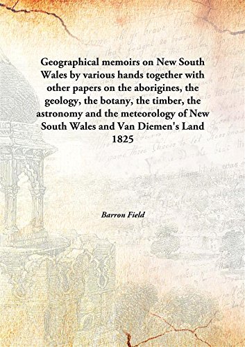 Stock image for Geographical memoirs on New South Walesby various hands together with other papers on the aborigines, the geology, the botany, the timber, the astronomy and the meteorology of New South Wales and Van Diemen's Land [HARDCOVER] for sale by Books Puddle