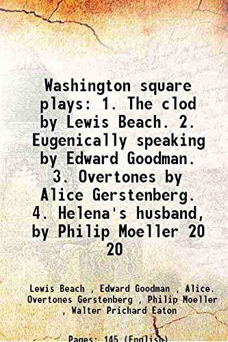 Beispielbild fr Washington square plays1. The clod by Lewis Beach. 2. Eugenically speaking by Edward Goodman. 3. Overtones by Alice Gerstenberg. 4. Helena's husband, by Philip Moeller zum Verkauf von Books Puddle