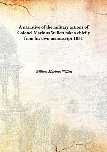 Imagen de archivo de A narrative of the military actions of Colonel Marinus Willetttaken chiefly from his own manuscript [HARDCOVER] a la venta por Books Puddle