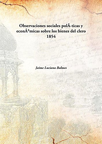 Stock image for Observaciones socialespol&iacute;ticas y econ&oacute;micas sobre los bienes del clero for sale by Books Puddle