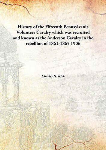Stock image for History of the Fifteenth Pennsylvania Volunteer Cavalrywhich was recruited and known as the Anderson Cavalry in the rebellion of 1861-1865 [HARDCOVER] for sale by Books Puddle