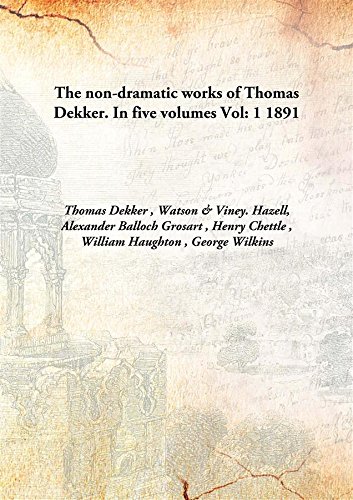 Stock image for The non-dramatic works of Thomas Dekker.In five volumes [HARDCOVER] for sale by Books Puddle