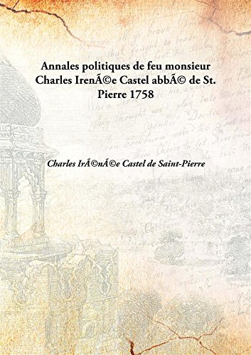 Stock image for Annales politiques de feu monsieur Charles Iren&Atilde;&copy;e Castelabb&Atilde;&copy; de St. Pierre [HARDCOVER] for sale by Books Puddle