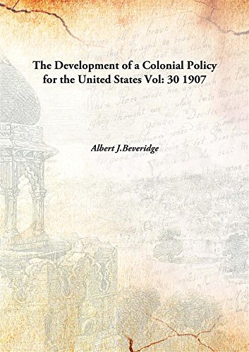 9789333158046: The Development of a Colonial Policy for the United States Volume 30 1907 [Hardcover]