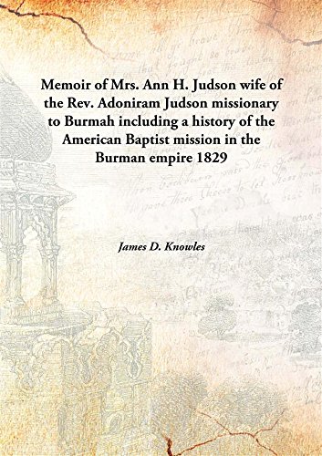 Stock image for Memoir of Mrs. Ann H. Judson wife of the Rev. Adoniram Judson missionary to Burmah including a history of the American Baptist mission in the Burman empire 1829 [Hardcover] for sale by Books Puddle