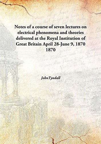 Imagen de archivo de Notes of a course of seven lectures on electrical phenomena and theoriesdelivered at the Royal Institution of Great Britain April 28-June 9, 1870 [HARDCOVER] a la venta por Majestic Books
