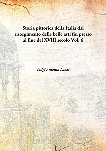 Imagen de archivo de Storia pittorica della Italia dal risorgimento delle belle arti fin presso al fine del XVIII secolo Volume 6 [Hardcover] a la venta por Books Puddle