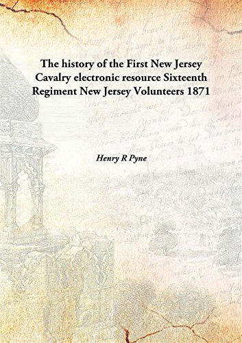 9789333159180: The history of the First New Jersey Cavalry electronic resource Sixteenth Regiment New Jersey Volunteers 1871 [Hardcover]