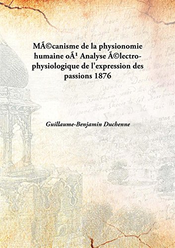 Beispielbild fr M&Atilde;&copy;canisme de la physionomie humaineo&Atilde;&sup1; Analyse &Atilde;&copy;lectro-physiologique de l'expression des passions [HARDCOVER] zum Verkauf von Books Puddle