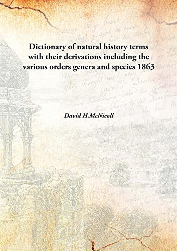 Stock image for Dictionary of natural history terms with their derivations including the various orders genera and species [HARDCOVER] for sale by Books Puddle