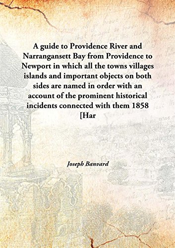 Stock image for A guide to Providence River and Narrangansett Bay from Providence to Newport in which all the towns villages islands and important objects on both sides are named in order with an account of the prominent historical incidents connected with them 1858 [Har for sale by Books Puddle