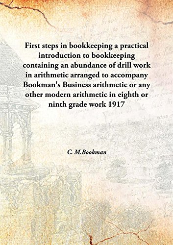 Stock image for First steps in bookkeepinga practical introduction to bookkeeping containing an abundance of drill work in arithmetic arranged to accompany Bookman's Business arithmetic or any other modern arithmetic in eighth or ninth grade work [HARDCOVER] for sale by Books Puddle