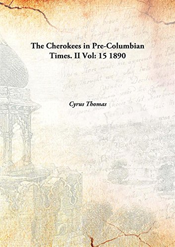 9789333162623: The Cherokees in Pre-Columbian Times. II Volume 15 1890 [Hardcover]